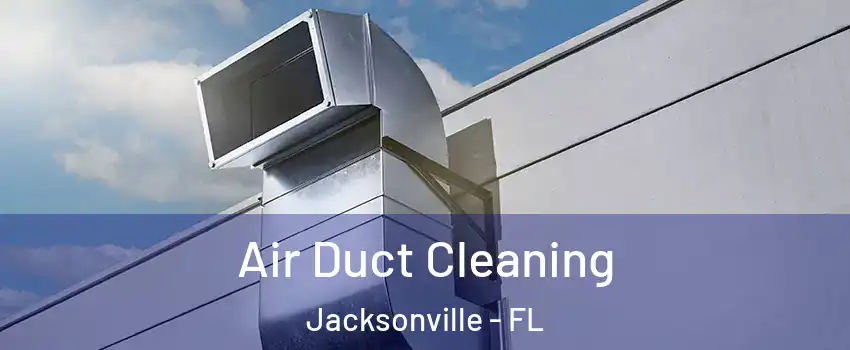  Air Duct Cleaning Jacksonville - FL