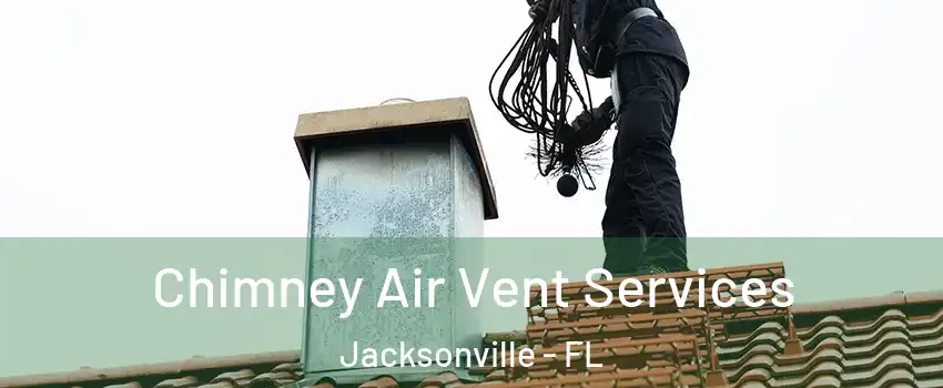  Chimney Air Vent Services Jacksonville - FL