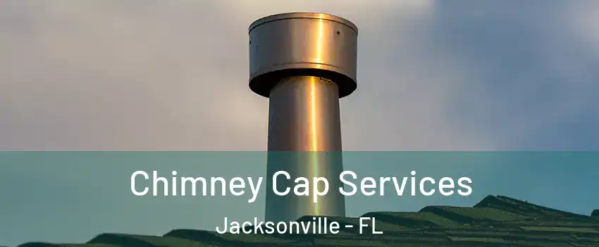  Chimney Cap Services Jacksonville - FL