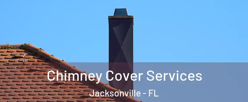  Chimney Cover Services Jacksonville - FL