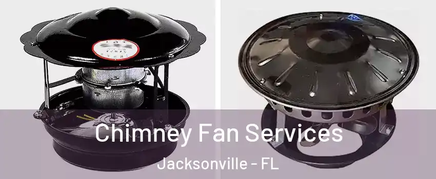 Chimney Fan Services Jacksonville - FL