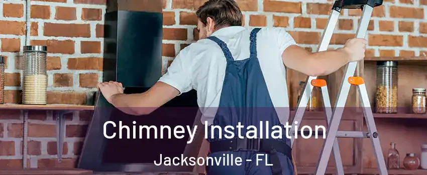  Chimney Installation Jacksonville - FL