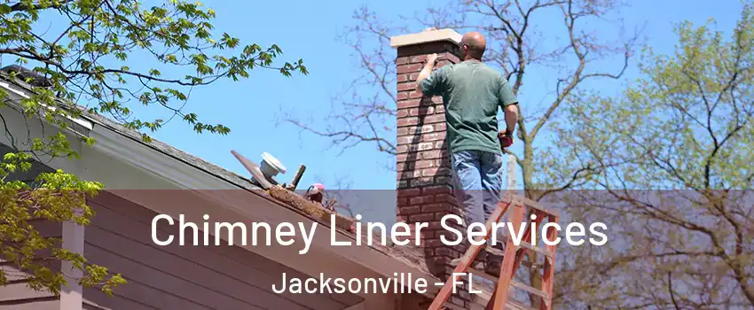  Chimney Liner Services Jacksonville - FL