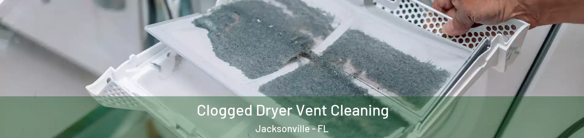 Clogged Dryer Vent Cleaning Jacksonville - FL
