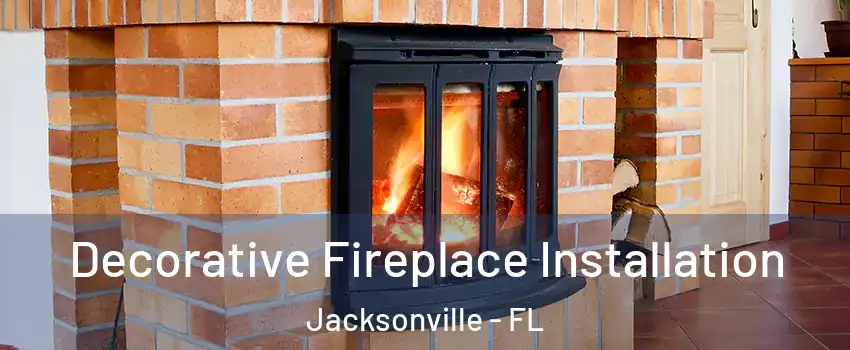  Decorative Fireplace Installation Jacksonville - FL
