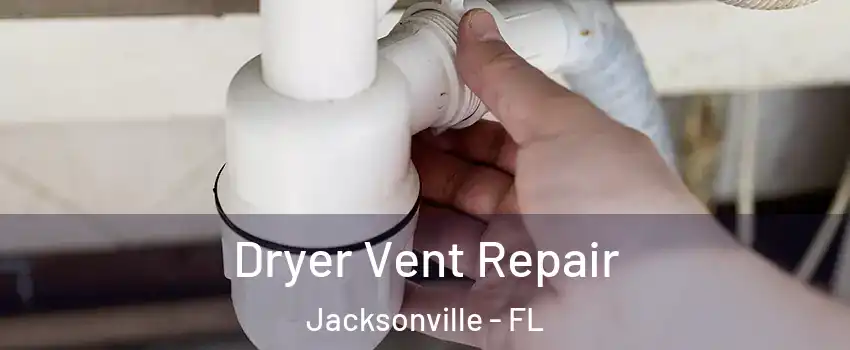  Dryer Vent Repair Jacksonville - FL
