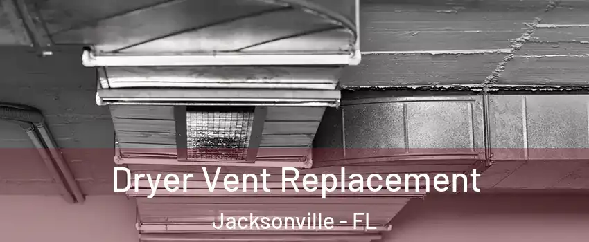  Dryer Vent Replacement Jacksonville - FL