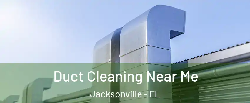  Duct Cleaning Near Me Jacksonville - FL