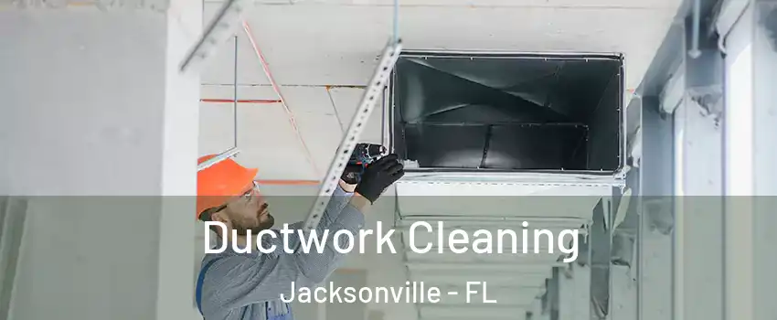  Ductwork Cleaning Jacksonville - FL