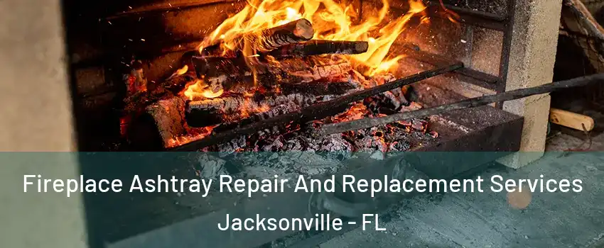  Fireplace Ashtray Repair And Replacement Services Jacksonville - FL