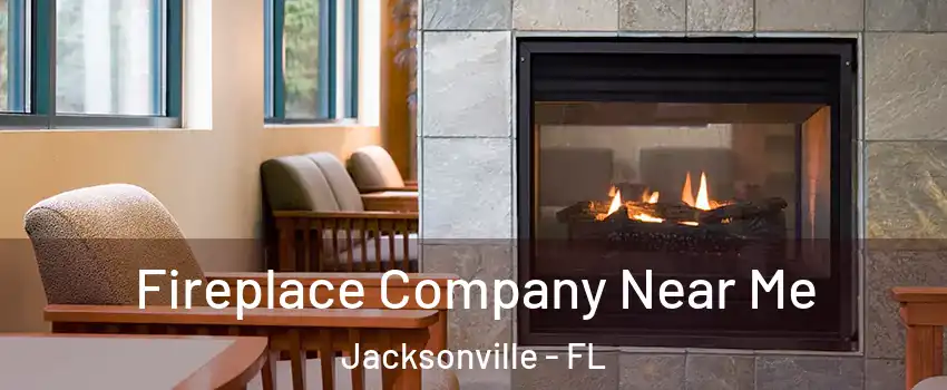  Fireplace Company Near Me Jacksonville - FL