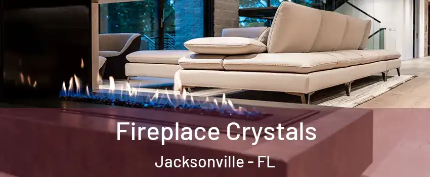  Fireplace Crystals Jacksonville - FL