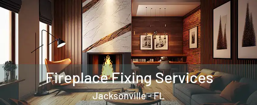  Fireplace Fixing Services Jacksonville - FL