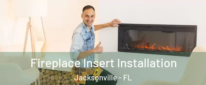  Fireplace Insert Installation Jacksonville - FL