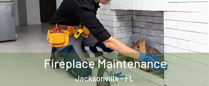  Fireplace Maintenance Jacksonville - FL