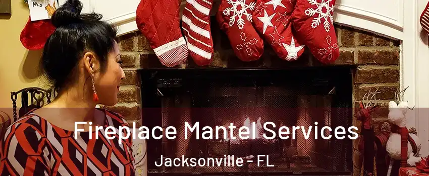  Fireplace Mantel Services Jacksonville - FL