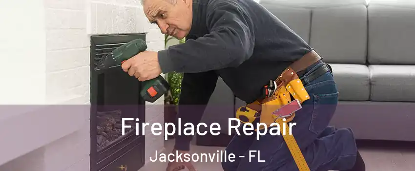  Fireplace Repair Jacksonville - FL