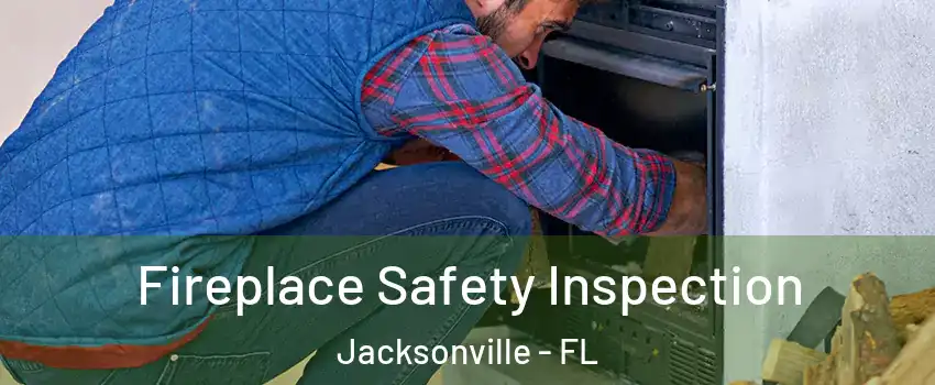  Fireplace Safety Inspection Jacksonville - FL