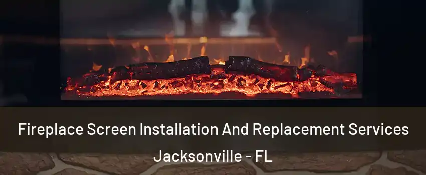  Fireplace Screen Installation And Replacement Services Jacksonville - FL