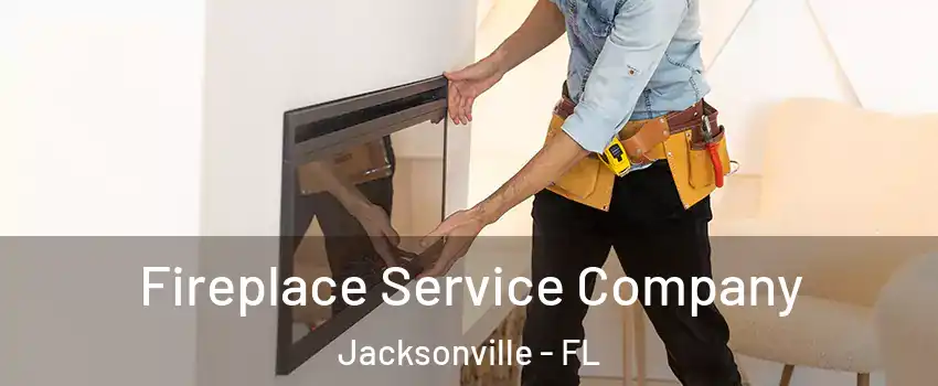  Fireplace Service Company Jacksonville - FL
