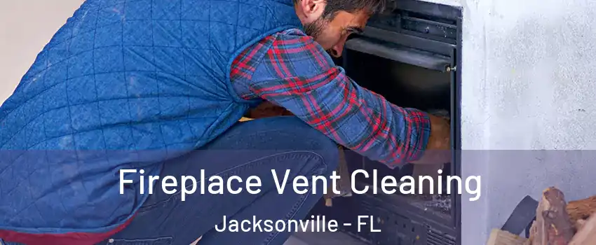  Fireplace Vent Cleaning Jacksonville - FL