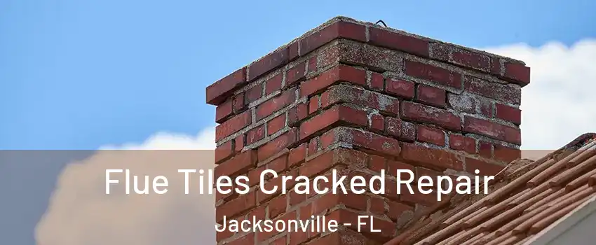  Flue Tiles Cracked Repair Jacksonville - FL