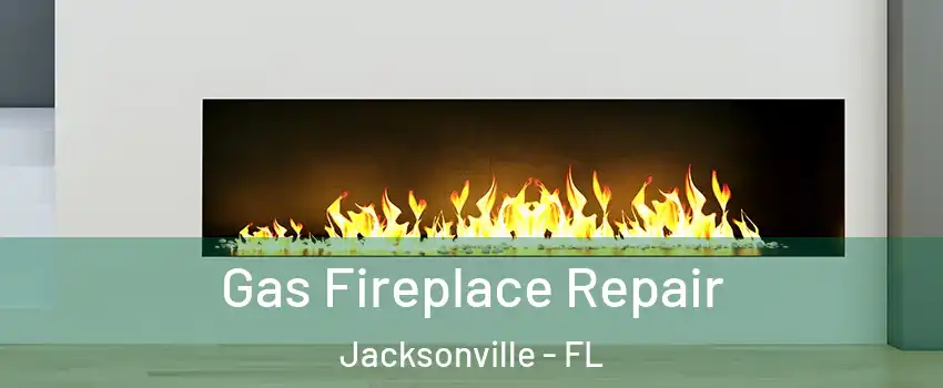  Gas Fireplace Repair Jacksonville - FL