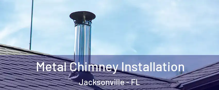  Metal Chimney Installation Jacksonville - FL