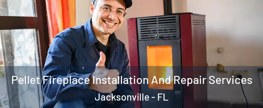 Pellet Fireplace Installation And Repair Services Jacksonville - FL