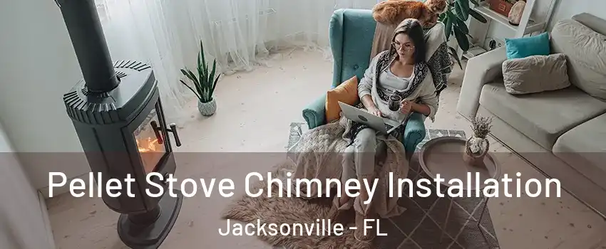  Pellet Stove Chimney Installation Jacksonville - FL