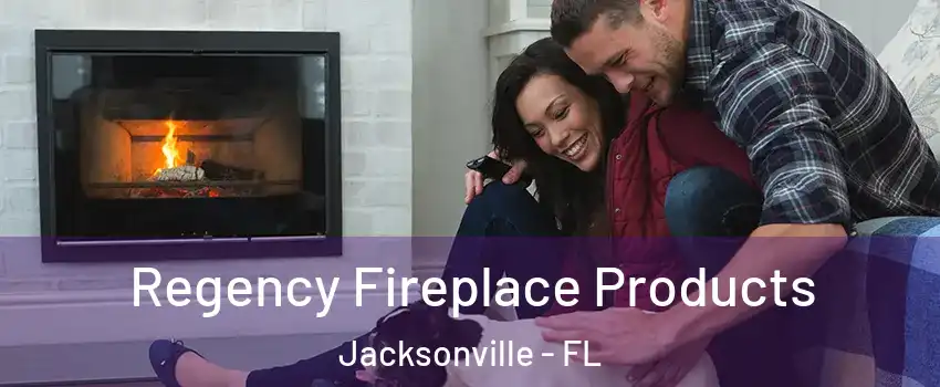  Regency Fireplace Products Jacksonville - FL
