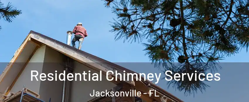  Residential Chimney Services Jacksonville - FL