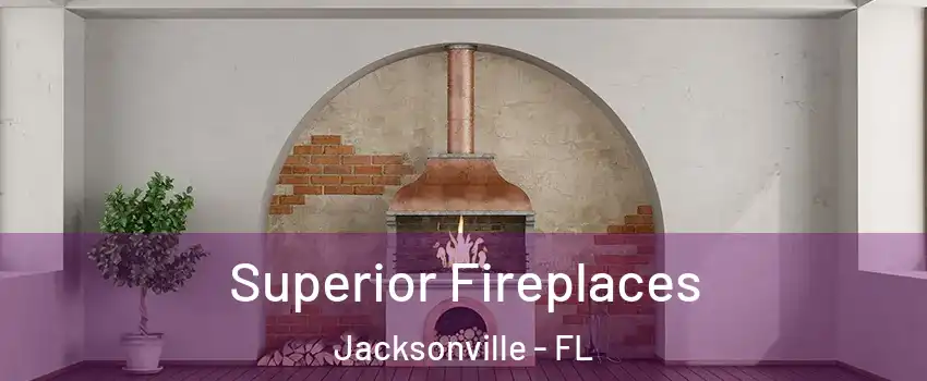  Superior Fireplaces Jacksonville - FL