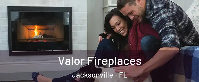  Valor Fireplaces Jacksonville - FL