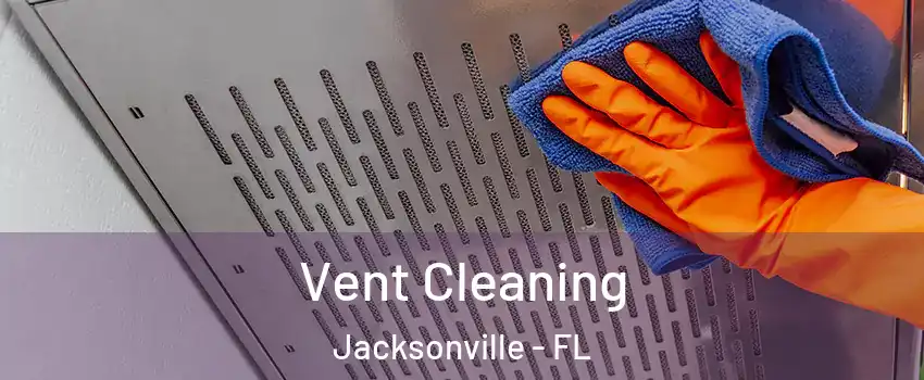  Vent Cleaning Jacksonville - FL