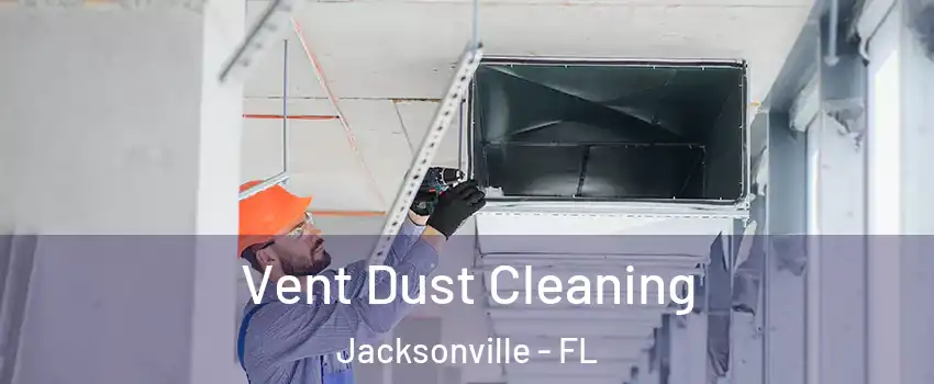  Vent Dust Cleaning Jacksonville - FL