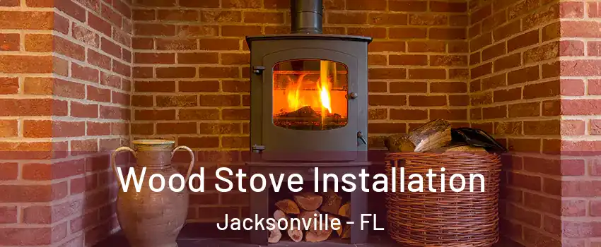 Wood Stove Installation Jacksonville - FL